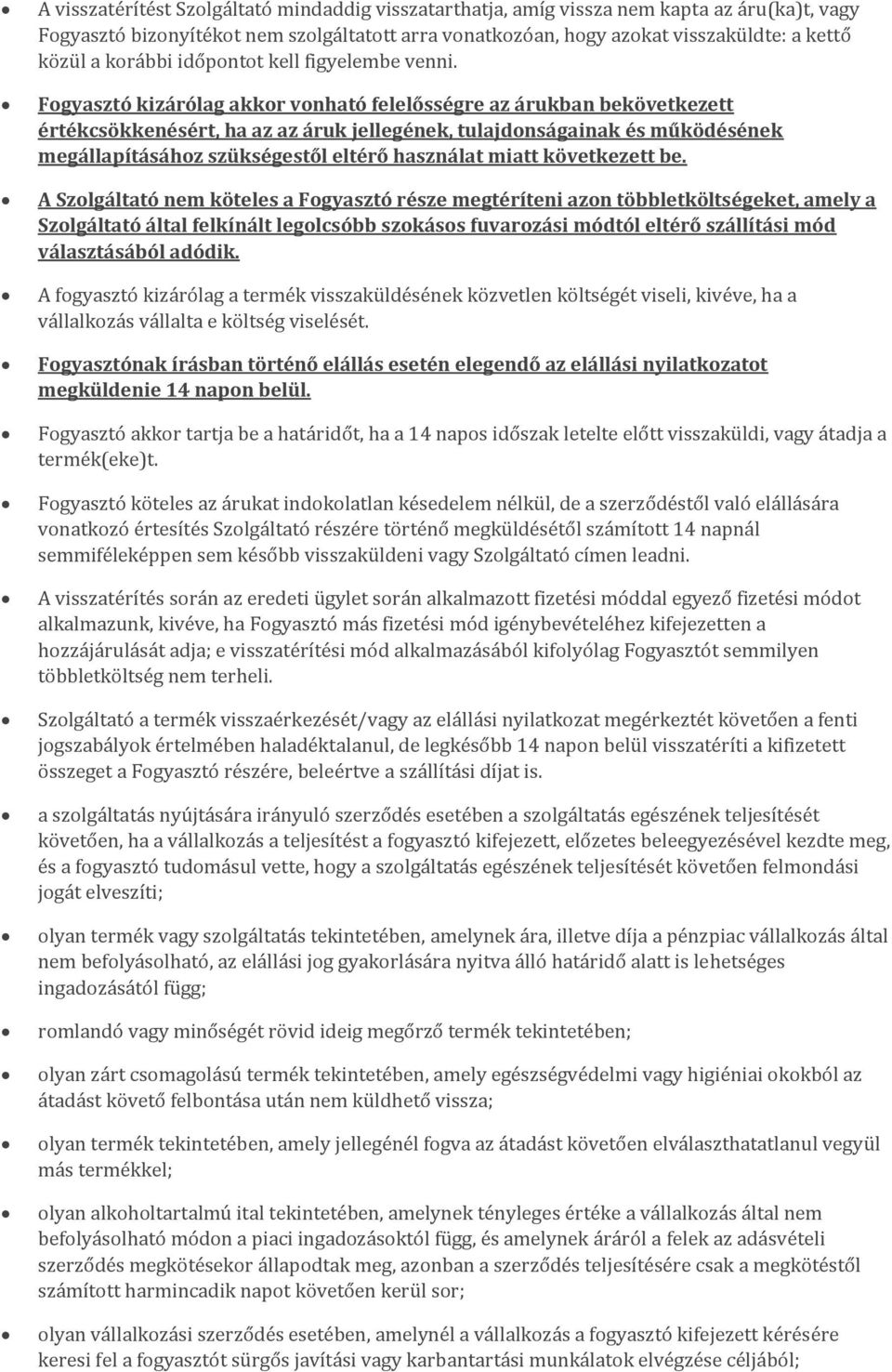 Fogyasztó kizárólag akkor vonható felelősségre az árukban bekövetkezett értékcsökkenésért, ha az az áruk jellegének, tulajdonságainak és működésének megállapításához szükségestől eltérő használat