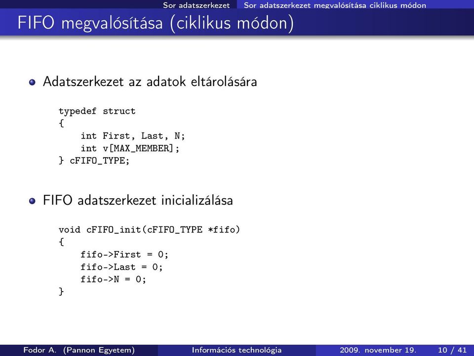 cfifo_type; FIFO adatszerkezet inicializálása void cfifo_init(cfifo_type *fifo) fifo->first = 0;