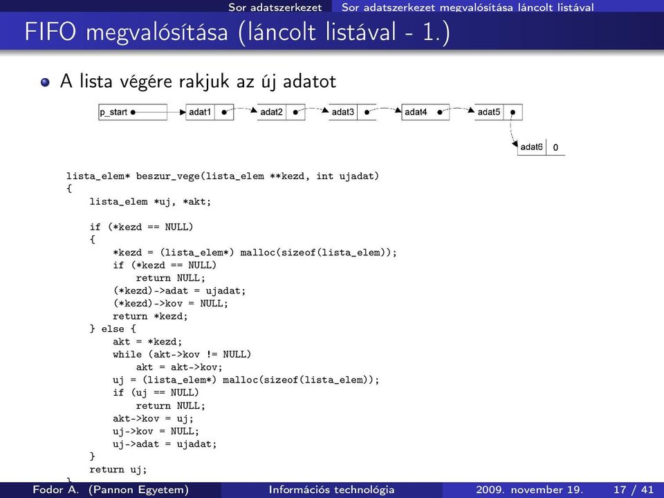 if (*kezd == NULL) *kezd = (lista_elem*) malloc(sizeof(lista_elem)); if (*kezd == NULL) return NULL; (*kezd)->adat = ujadat; (*kezd)->kov = NULL; return *kezd;