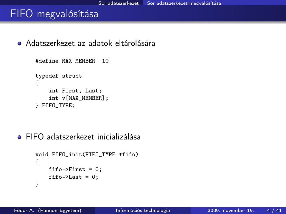 v[max_member]; FIFO_TYPE; FIFO adatszerkezet inicializálása void FIFO_init(FIFO_TYPE