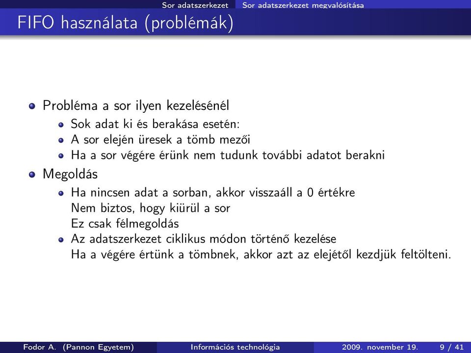 akkor visszaáll a 0 értékre Nem biztos, hogy kiürül a sor Ez csak félmegoldás Az adatszerkezet ciklikus módon történő kezelése Ha a