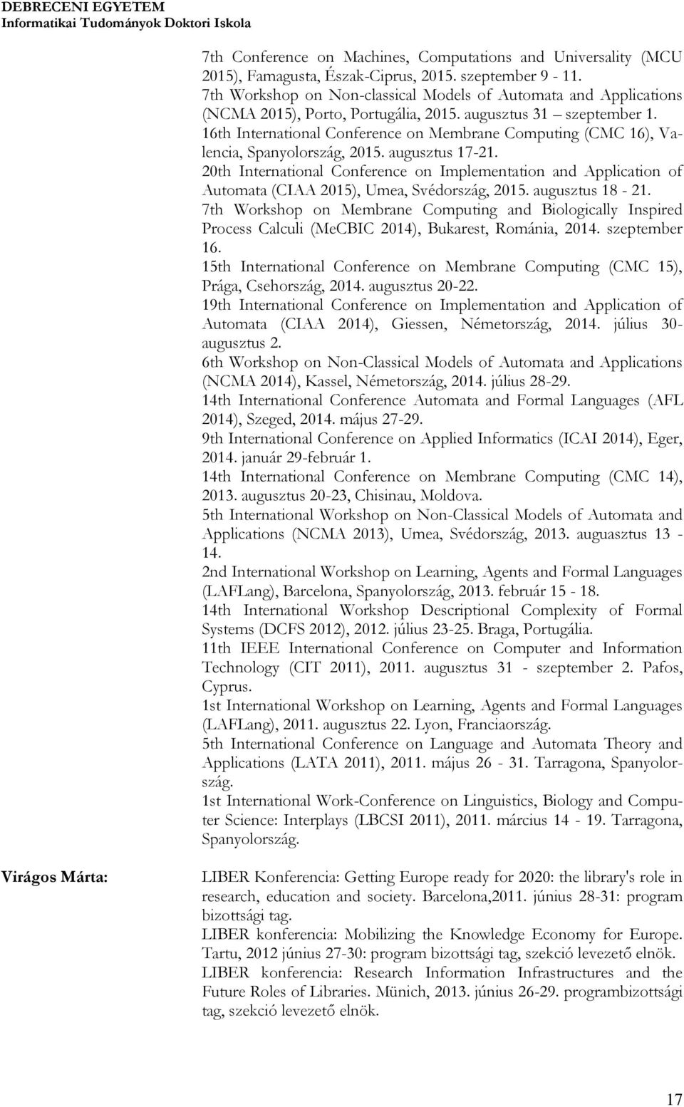 16th International Conference on Membrane Computing (CMC 16), Valencia, Spanyolország, 2015. augusztus 17-21.