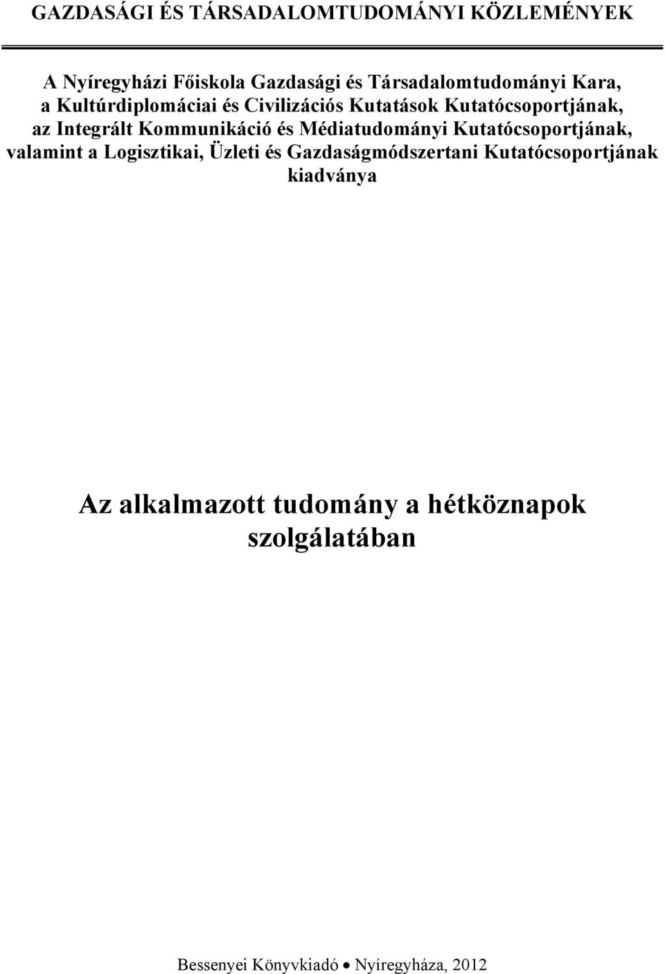 Médiatudományi Kutatócsoportjának, valamint a Logisztikai, Üzleti és Gazdaságmódszertani