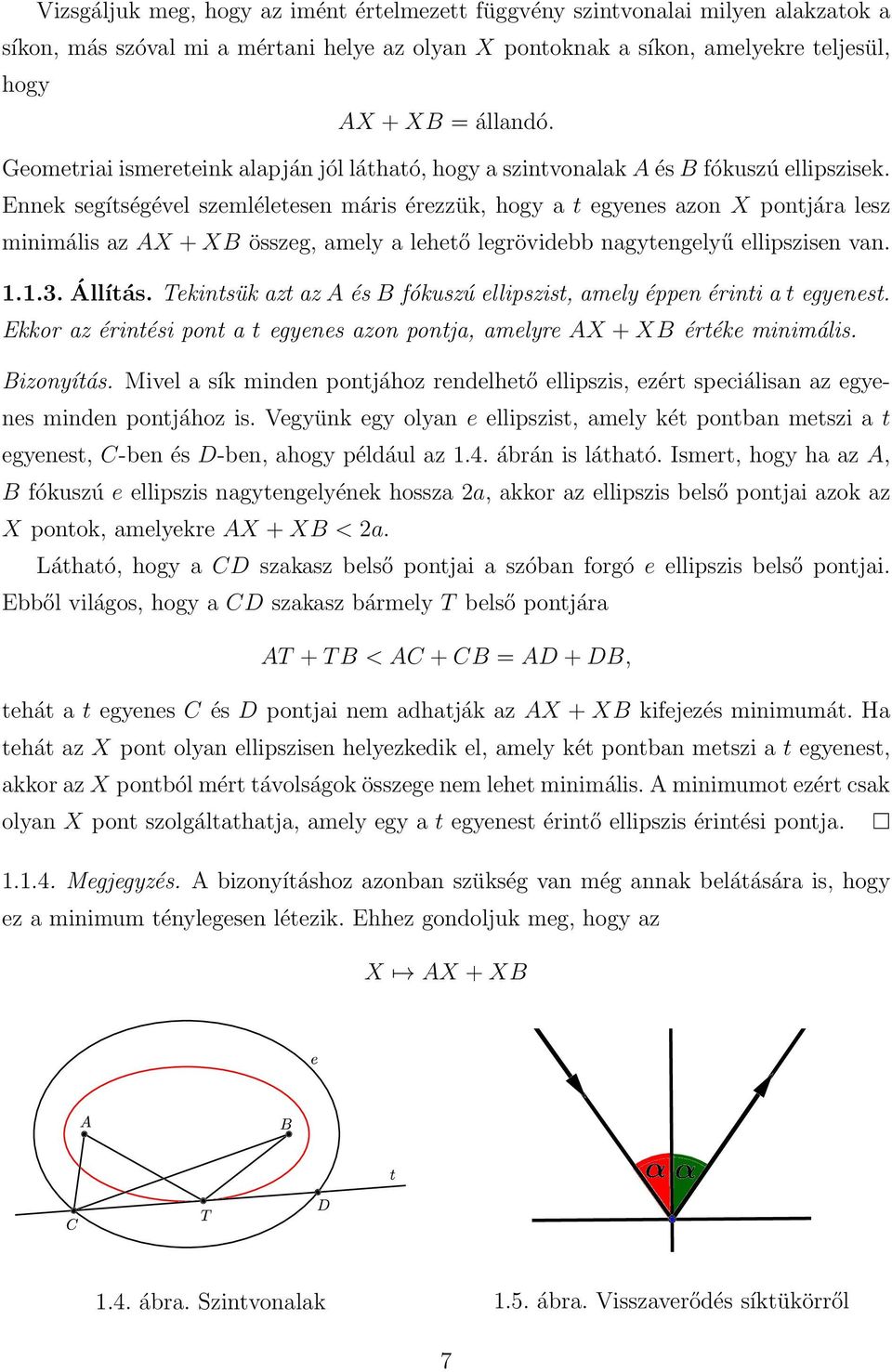 Ennek segítségével szemléletesen máris érezzük, hogy a t egyenes azon X pontjára lesz minimális az AX + XB összeg, amely a lehető legrövidebb nagytengelyű ellipszisen van. 1.1.3. Állítás.