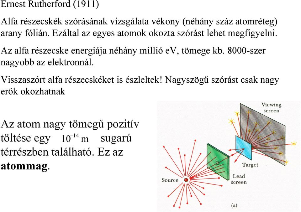 Az alfa részecske energiája néány millió ev, tömege kb. 8000-szer nagyobb az elektronnál.