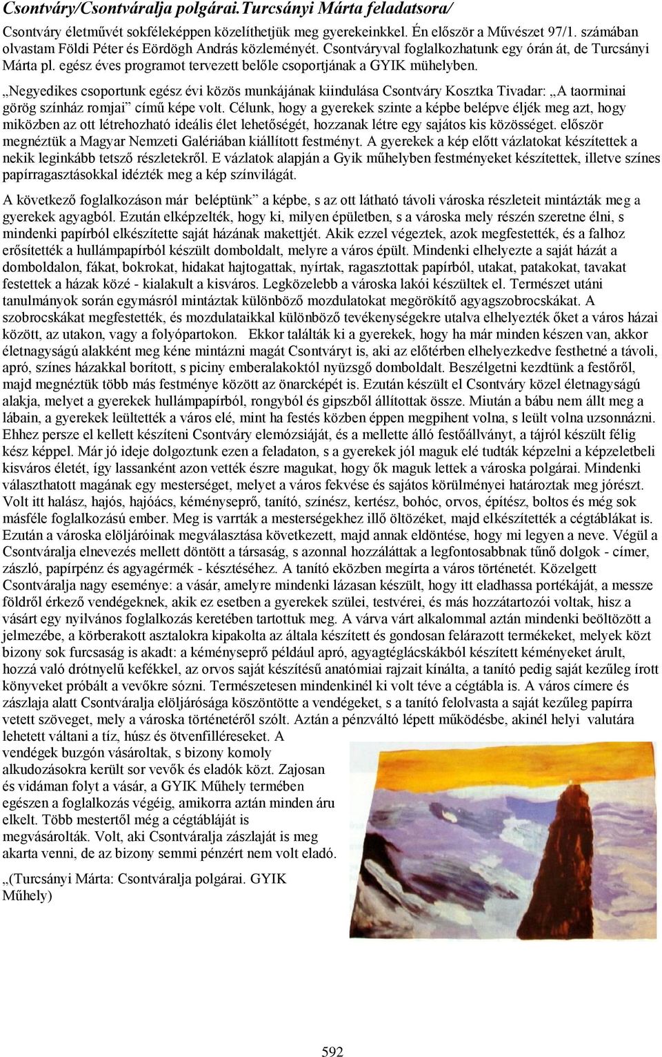 Negyedikes csoportunk egész évi közös munkájának kiindulása Csontváry Kosztka Tivadar: A taorminai görög színház romjai című képe volt.
