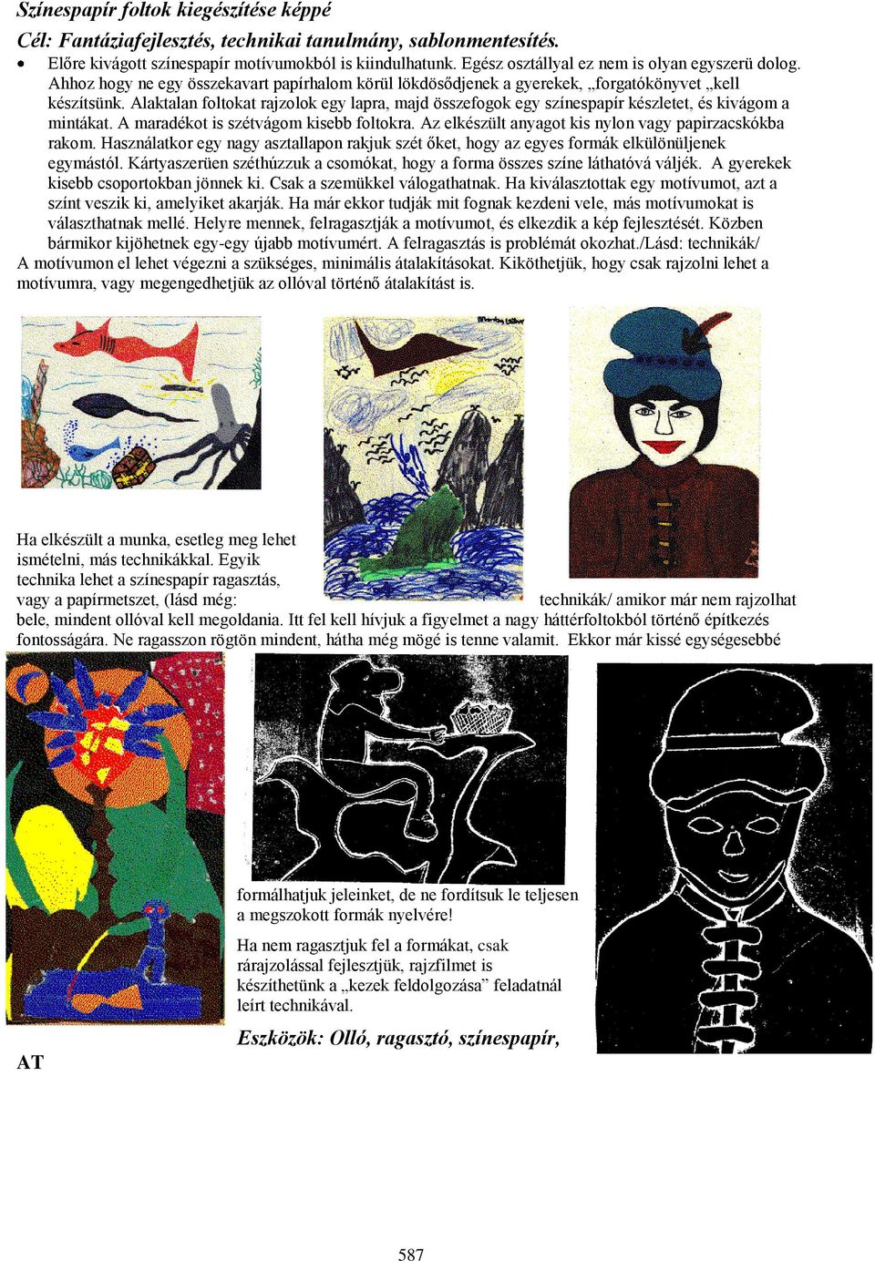 Alaktalan foltokat rajzolok egy lapra, majd összefogok egy színespapír készletet, és kivágom a mintákat. A maradékot is szétvágom kisebb foltokra.