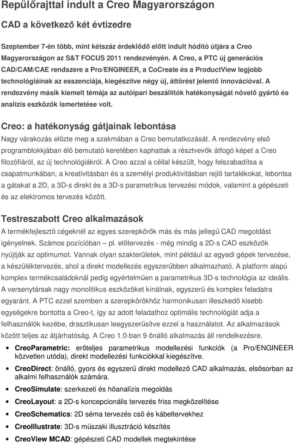 A rendezvény másik kiemelt témája az autóipari beszállítók hatékonyságát növelő gyártó és analízis eszközök ismertetése volt.