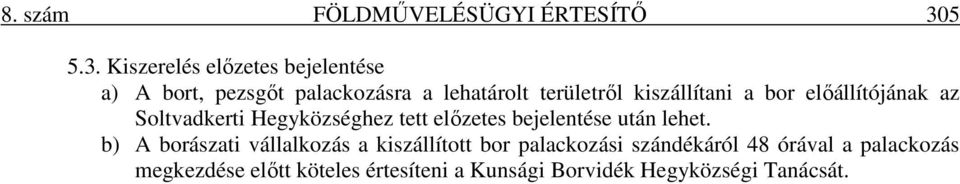 Kiszerelés előzetes bejelentése a) A bort, pezsgőt palackozásra a lehatárolt területről kiszállítani