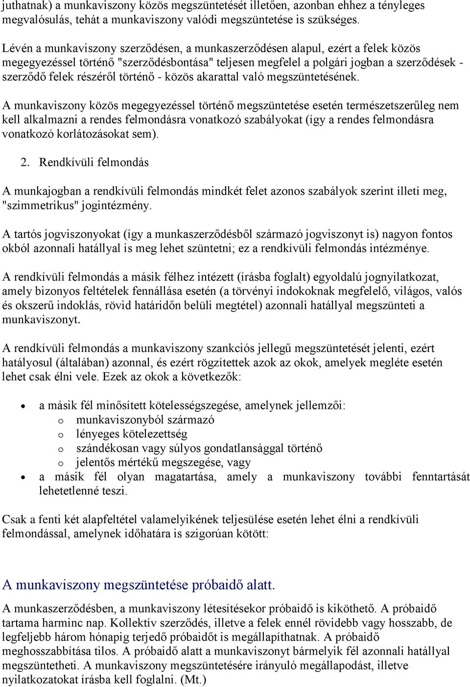 történő - közös akarattal való megszüntetésének.