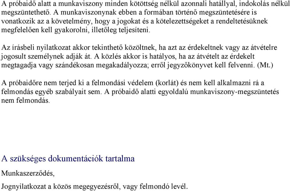 Az írásbeli nyilatkozat akkor tekinthető közöltnek, ha azt az érdekeltnek vagy az átvételre jogosult személynek adják át.