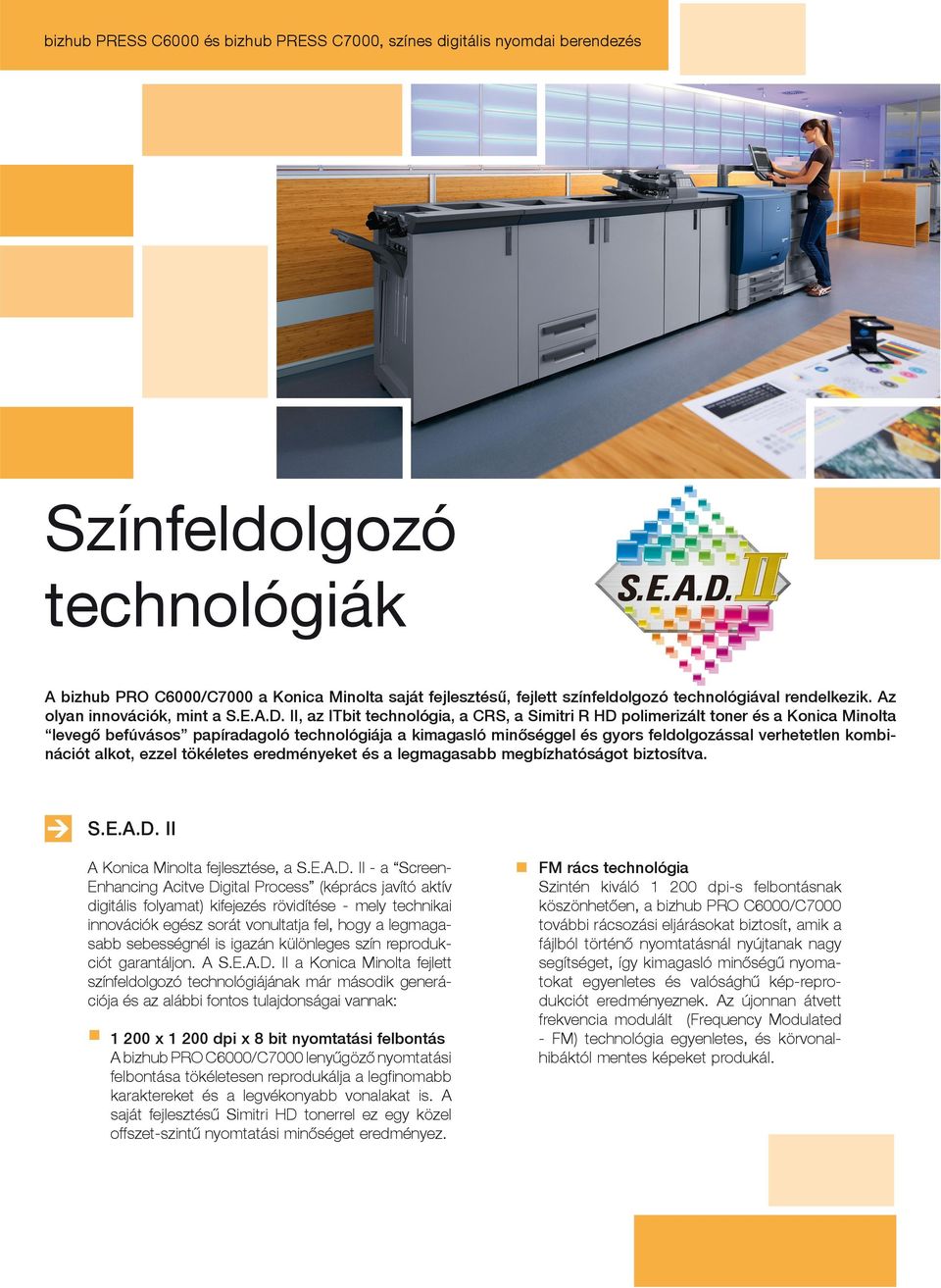 II, az ITbit technológia, a CRS, a Simitri R HD polimerizált toner és a Konica Minolta levegő befúvásos papíradagoló technológiája a kimagasló minőséggel és gyors feldolgozással verhetetlen