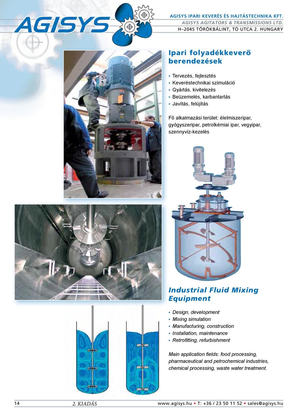 Fluid Mixing Equipment Design, development Mixing simulation Manufacturing, construction Installation, maintenance Retrofitting,