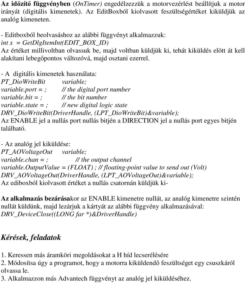 lebegpontos változóvá, majd osztani ezerrel. - A digitális kimenetek használata: PT_DioWriteBit variable; variable.port = ; // the digital port number variable.bit = ; // the bit number variable.