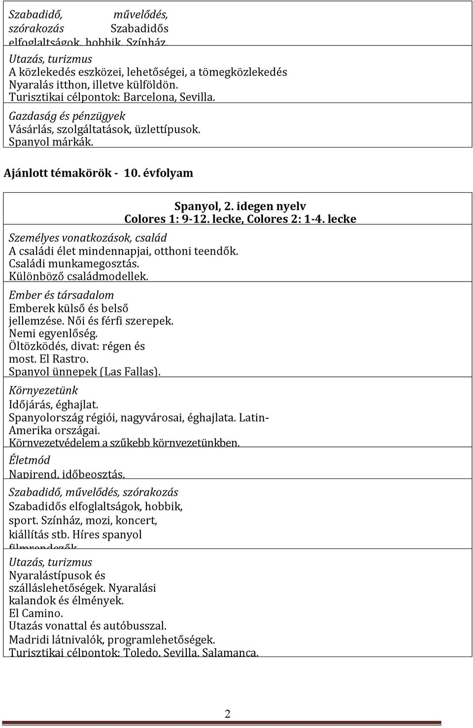 lecke, Colores 2: 1-4. lecke Személyes vonatkozások, család A családi élet mindennapjai, otthoni teendők. Családi munkamegosztás. Különböző családmodellek.