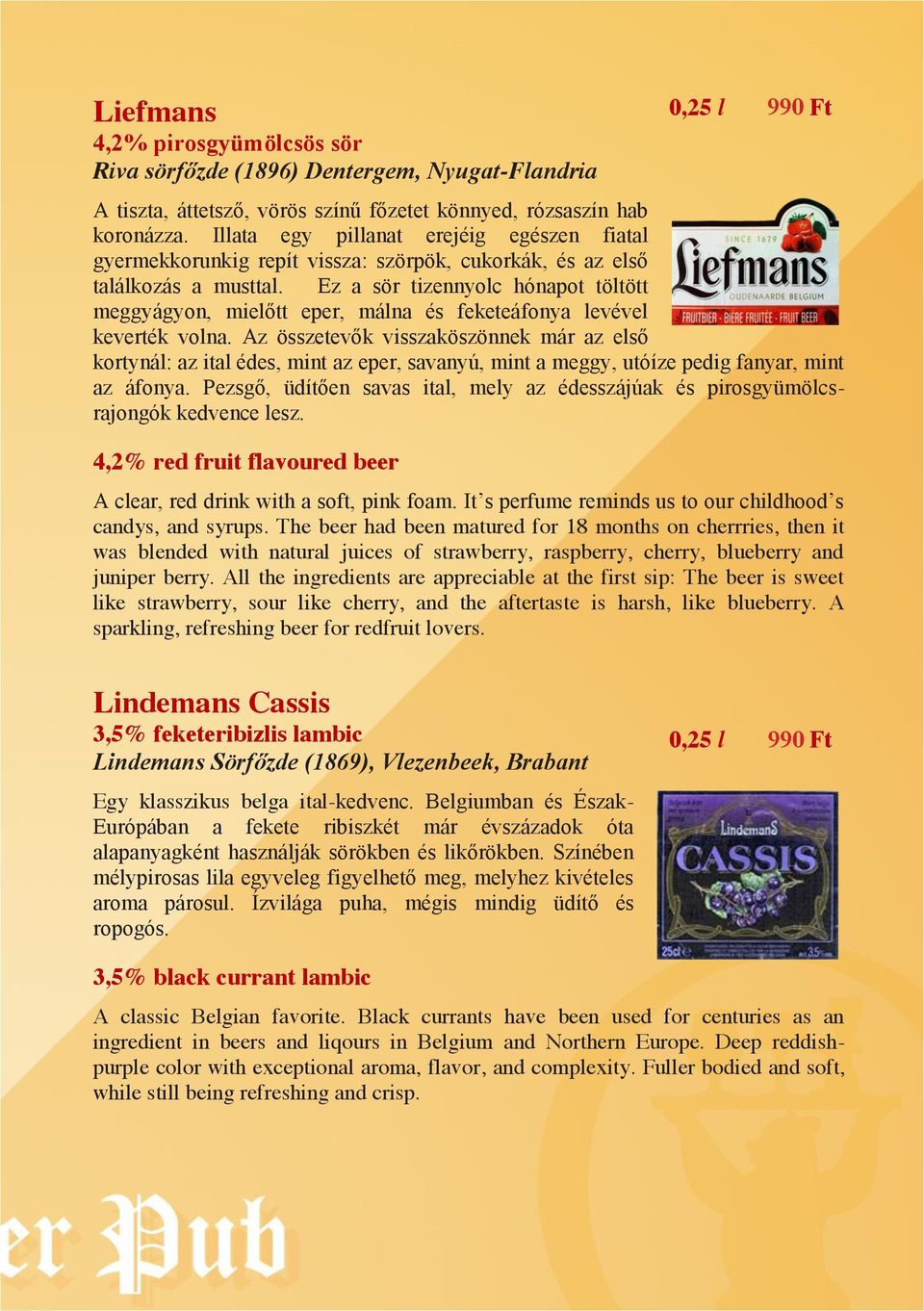 Ez a sör tizennyolc hónapot töltött meggyágyon, mielőtt eper, málna és feketeáfonya levével keverték volna.