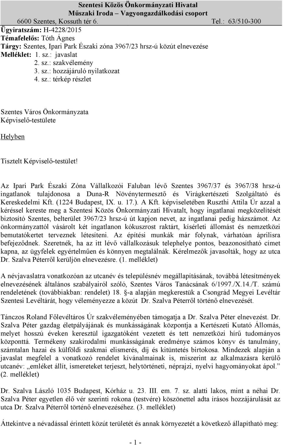 sz.: térkép részlet Szentes Város Önkormányzata Képviselő-testülete Helyben Tisztelt Képviselő-testület!