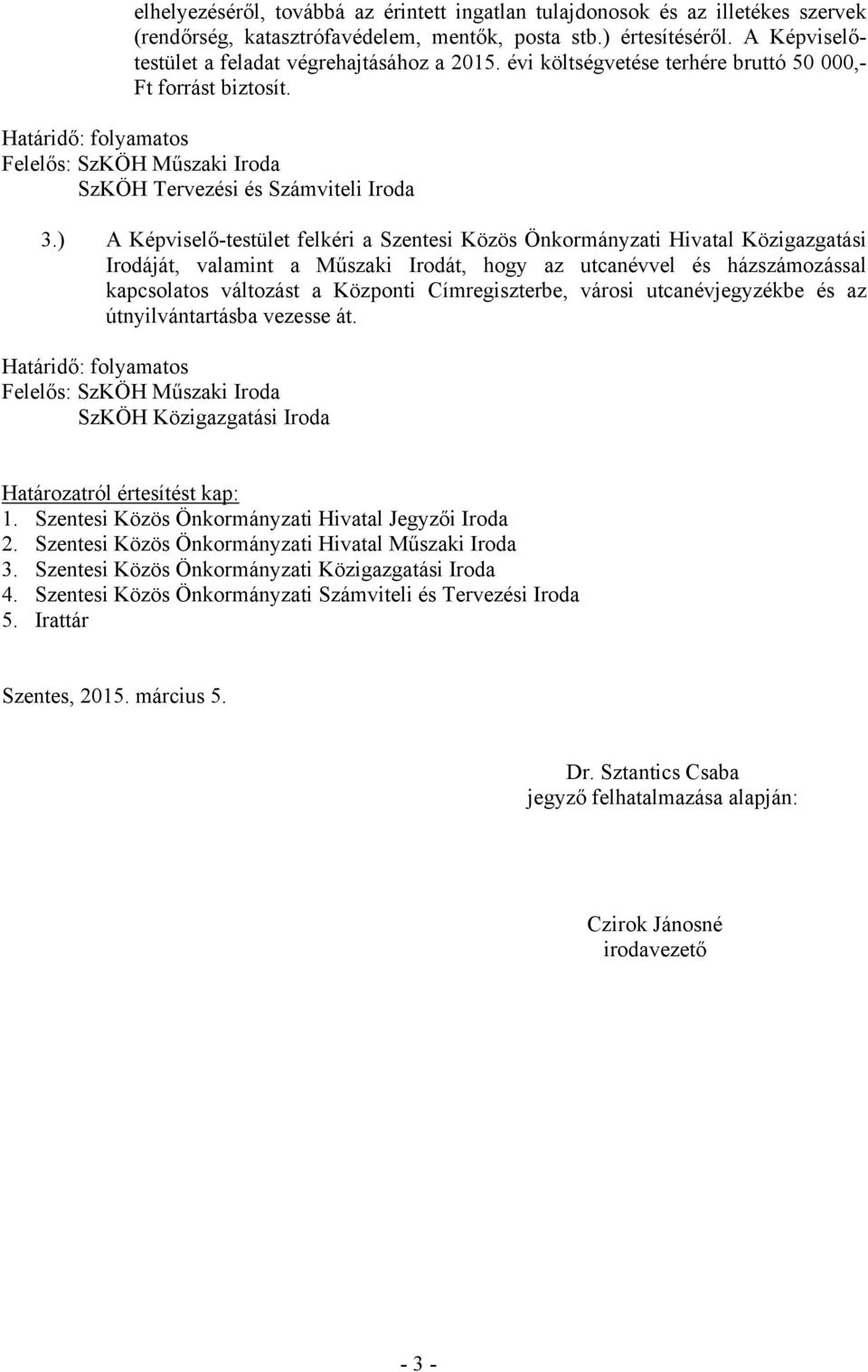 Határidő: folyamatos Felelős: SzKÖH Műszaki Iroda SzKÖH Tervezési és Számviteli Iroda 3.