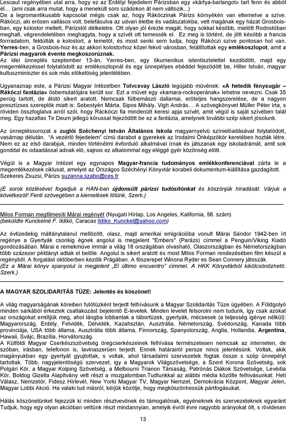 Rákóczi, aki erösen vallásos volt, belefásulva az udvari életbe és vadászatokba, vett magának egy házat Grosboisban, egy kolostor mellett, Párizstól délkeletre.