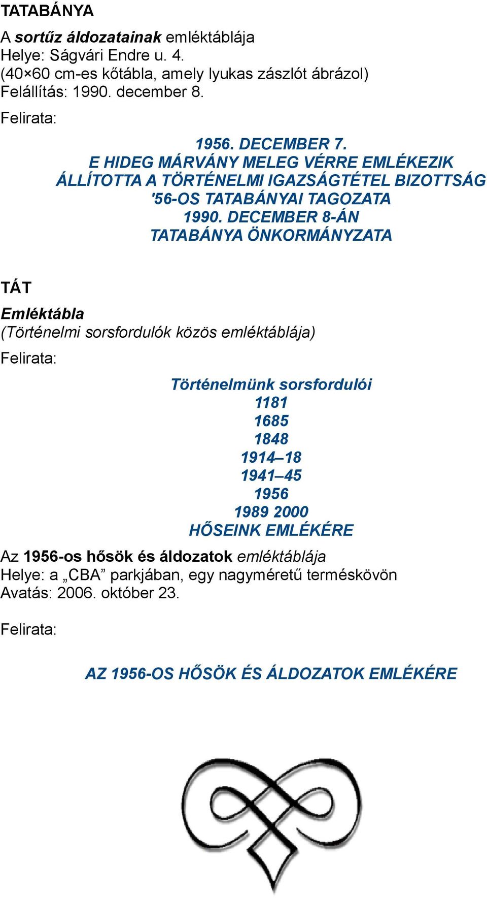 DECEMBER 8-ÁN TATABÁNYA ÖNKORMÁNYZATA TÁT Emléktábla (Történelmi sorsfordulók közös emléktáblája) Történelmünk sorsfordulói 1181 1685 1848 1914 18 1941