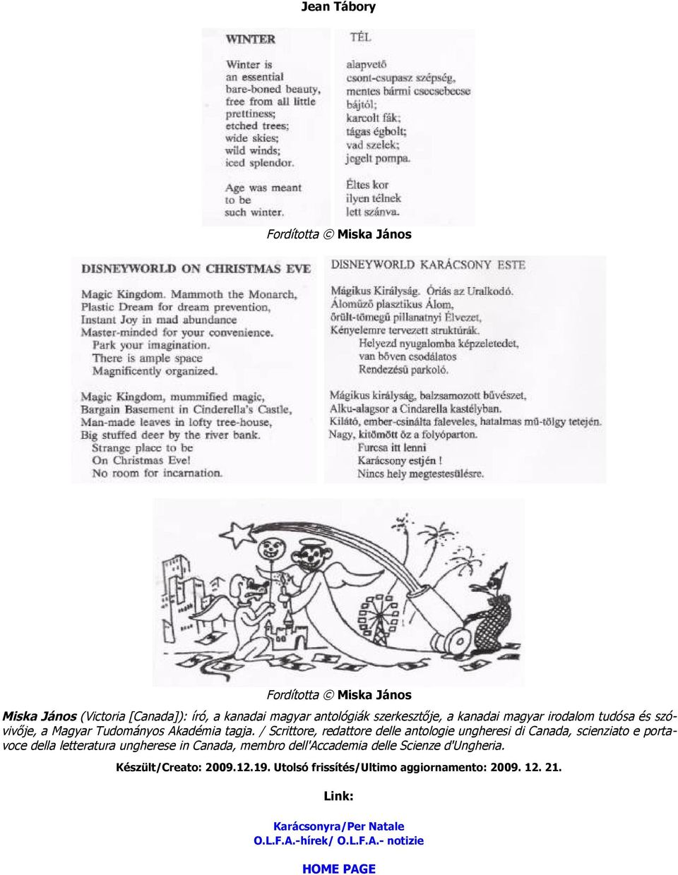 / Scrittore, redattore delle antologie ungheresi di Canada, scienziato e portavoce della letteratura ungherese in Canada, membro