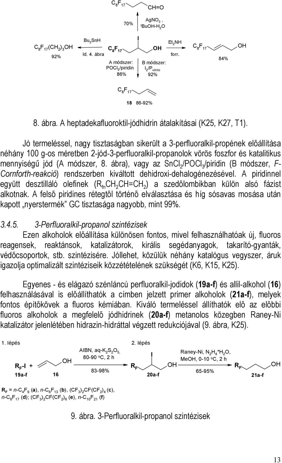 ábra), vagy az SnCl 2 /PCl 3 /piridin (B módszer, F- Cornforth-reakció) rendszerben kiváltott dehidroxi-dehalogénezésével.