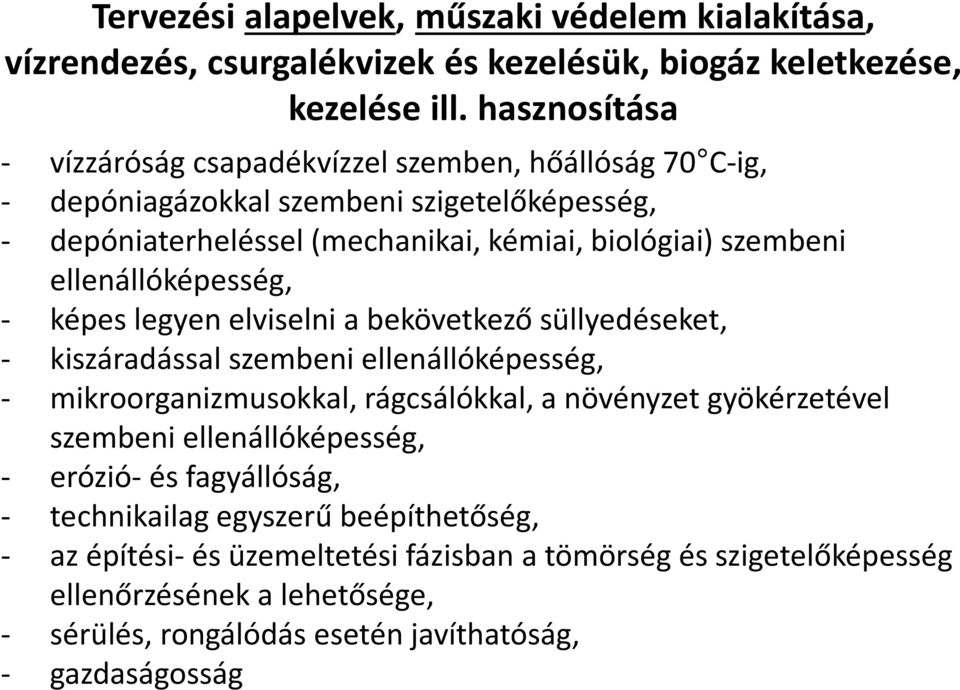 ellenállóképesség, - képes legyen elviselni a bekövetkező süllyedéseket, - kiszáradással szembeni ellenállóképesség, - mikroorganizmusokkal, rágcsálókkal, a növényzet gyökérzetével