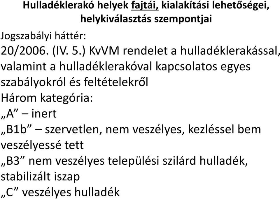 ) KvVMrendelet a hulladéklerakással, valamint a hulladéklerakóval kapcsolatos egyes szabályokról és