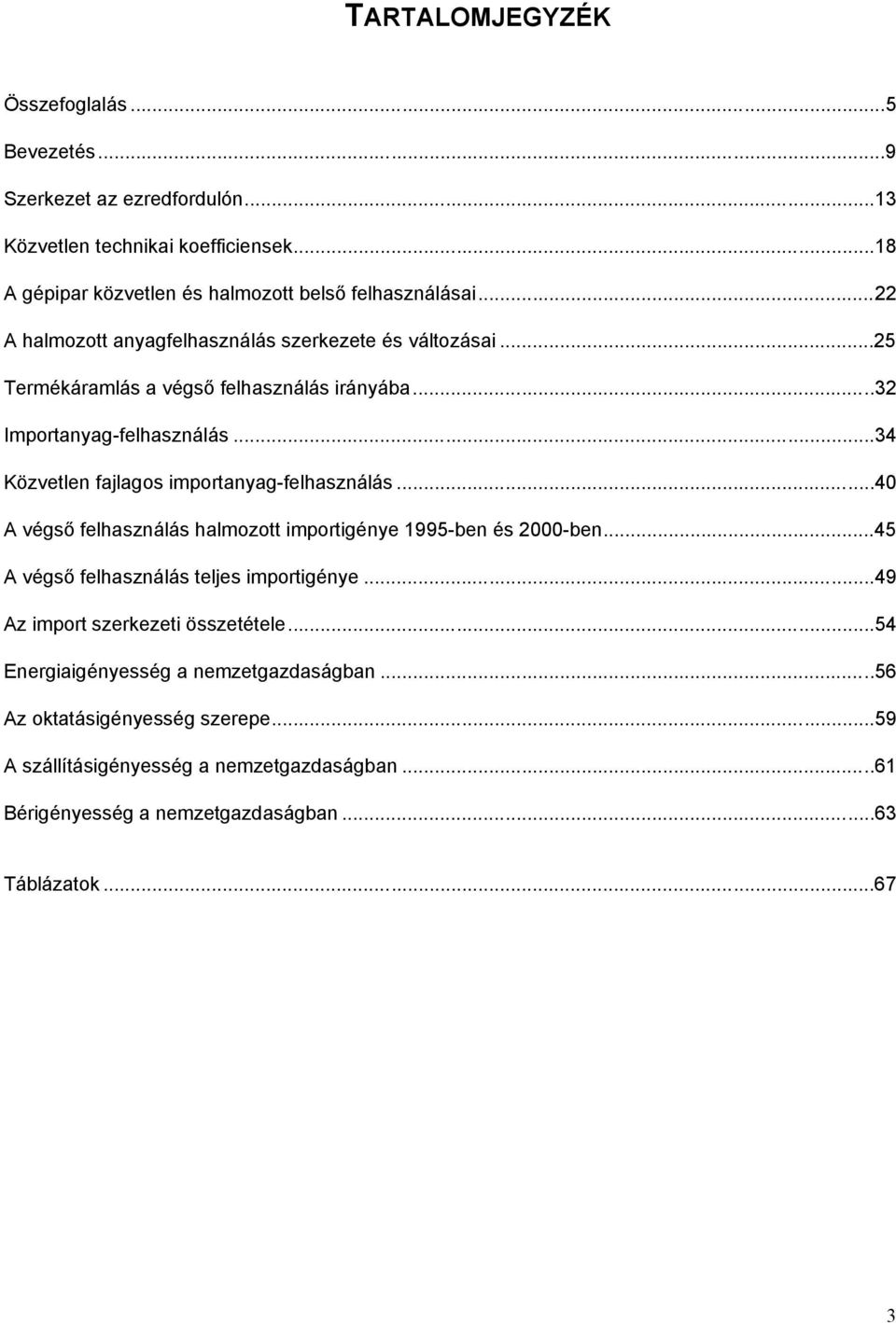 ..34 Közvetlen fajlagos importanyag-felhasználás...40 A végső felhasználás halmozott importigénye 1995-ben 2000-ben...45 A végső felhasználás teljes importigénye.