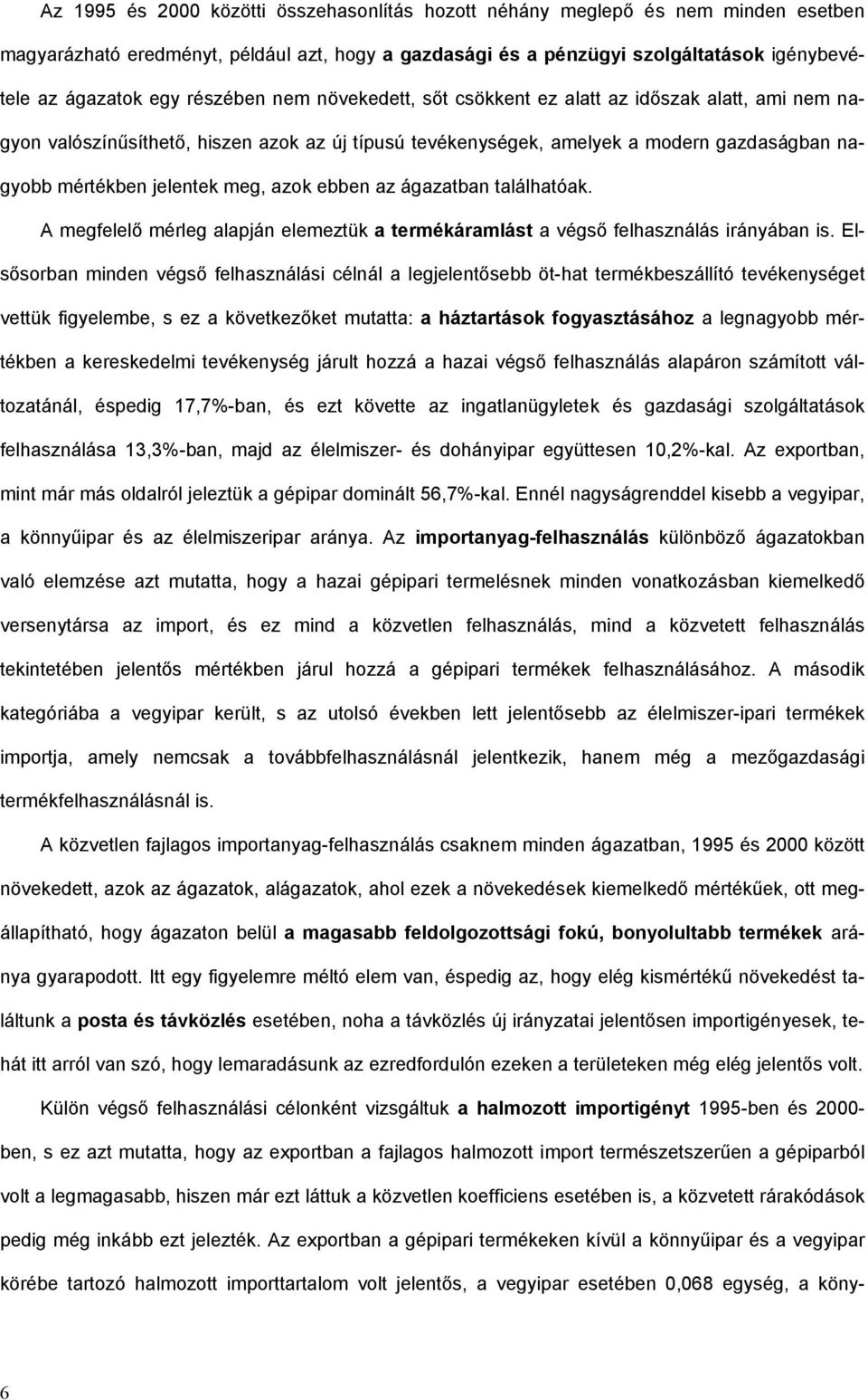 ágazatban találhatóak. A megfelelő mérleg alapján elemeztük a termékáramlást a végső felhasználás irányában is.