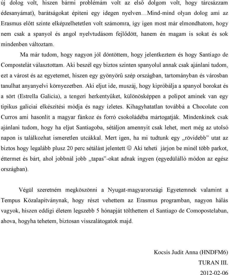 Ma már tudom, hogy nagyon jól döntöttem, hogy jelentkeztem és hogy Santiago de Compostelát választottam.