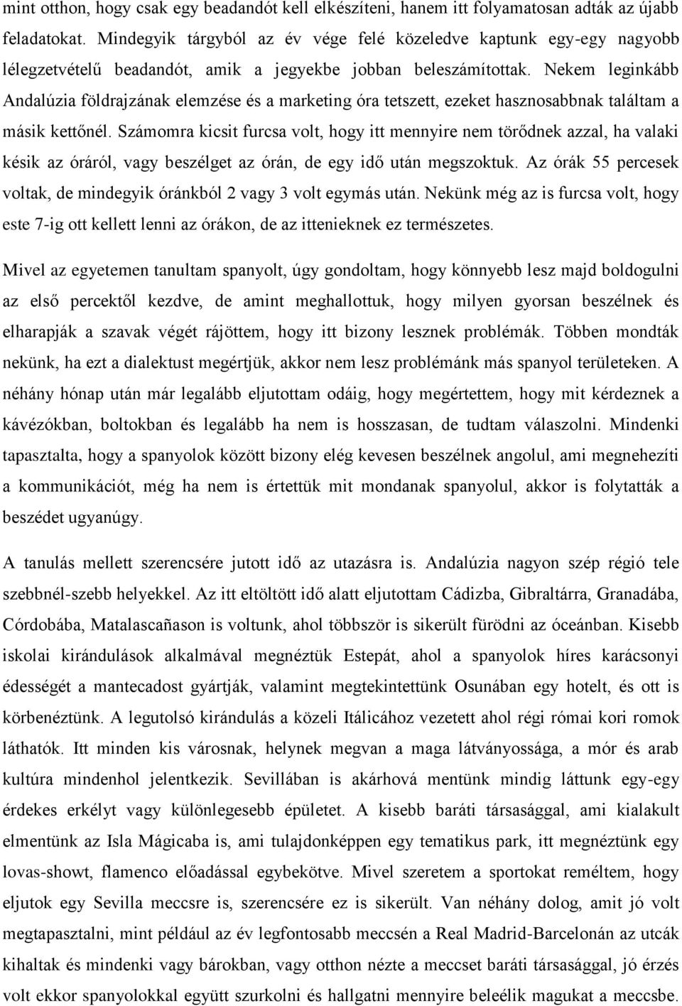 Nekem leginkább Andalúzia földrajzának elemzése és a marketing óra tetszett, ezeket hasznosabbnak találtam a másik kettőnél.