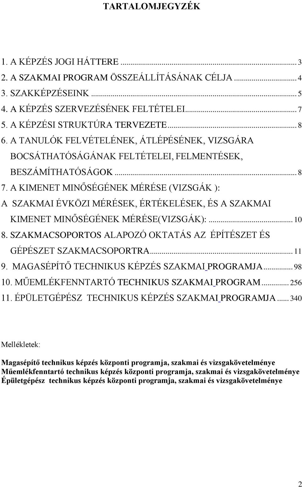 A KIMENET MINŐSÉGÉNEK MÉRÉSE (VIZSGÁK ): A SZAKMAI ÉVKÖZI MÉRÉSEK, ÉRTÉKELÉSEK, ÉS A SZAKMAI KIMENET MINŐSÉGÉNEK MÉRÉSE(VIZSGÁK):... 10 8.