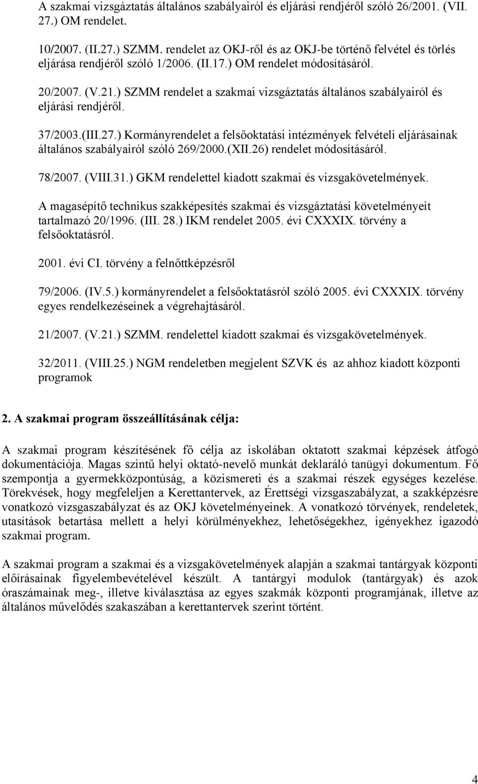 ) SZMM rendelet a szakmai vizsgáztatás általános szabályairól és eljárási rendjéről. 37/2003.(III.27.