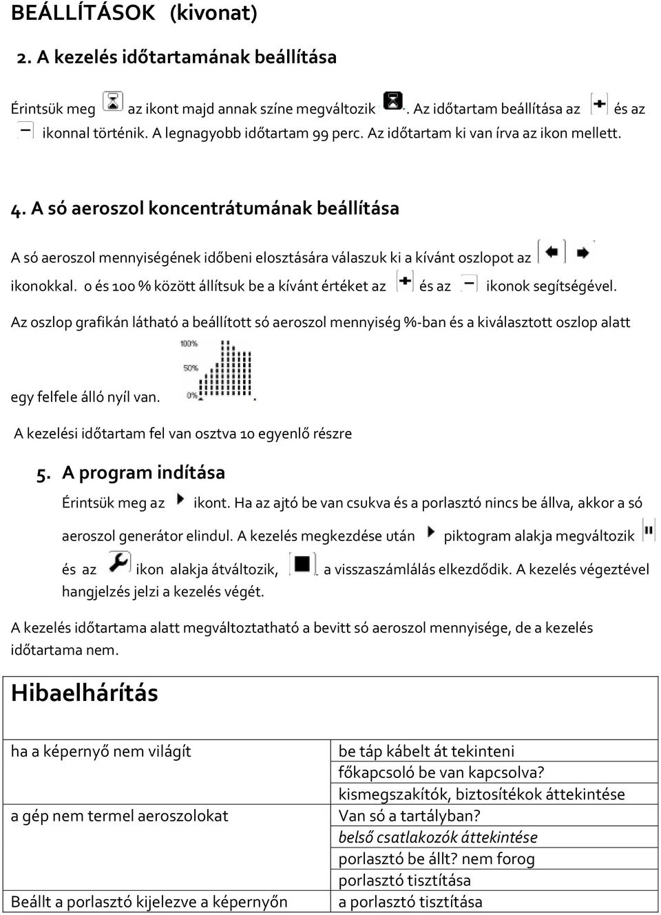 0 és 100 % között állítsuk be a kívánt értéket az és az ikonok segítségével.