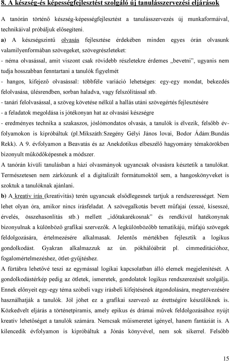 bevetni, ugyanis nem tudja hosszabban fenntartani a tanulók figyelmét - hangos, kifejező olvasással: többféle variáció lehetséges: egy-egy mondat, bekezdés felolvasása, ülésrendben, sorban haladva,