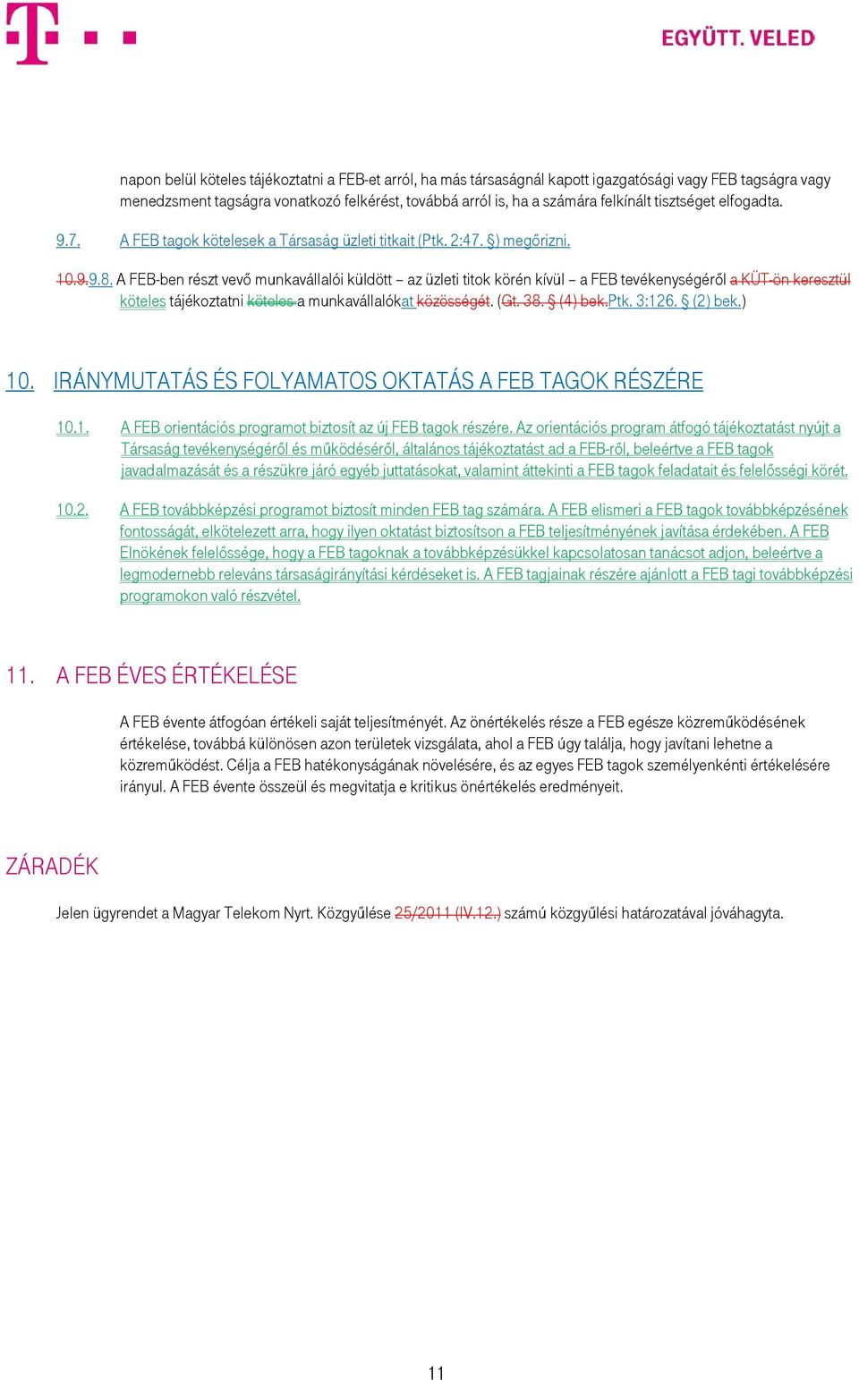 A FEB-ben részt vevő munkavállalói küldött az üzleti titok körén kívül a FEB tevékenységéről a KÜT-ön keresztül köteles tájékoztatni köteles a munkavállalókat közösségét. (Gt. 38. (4) bek.ptk. 3:126.