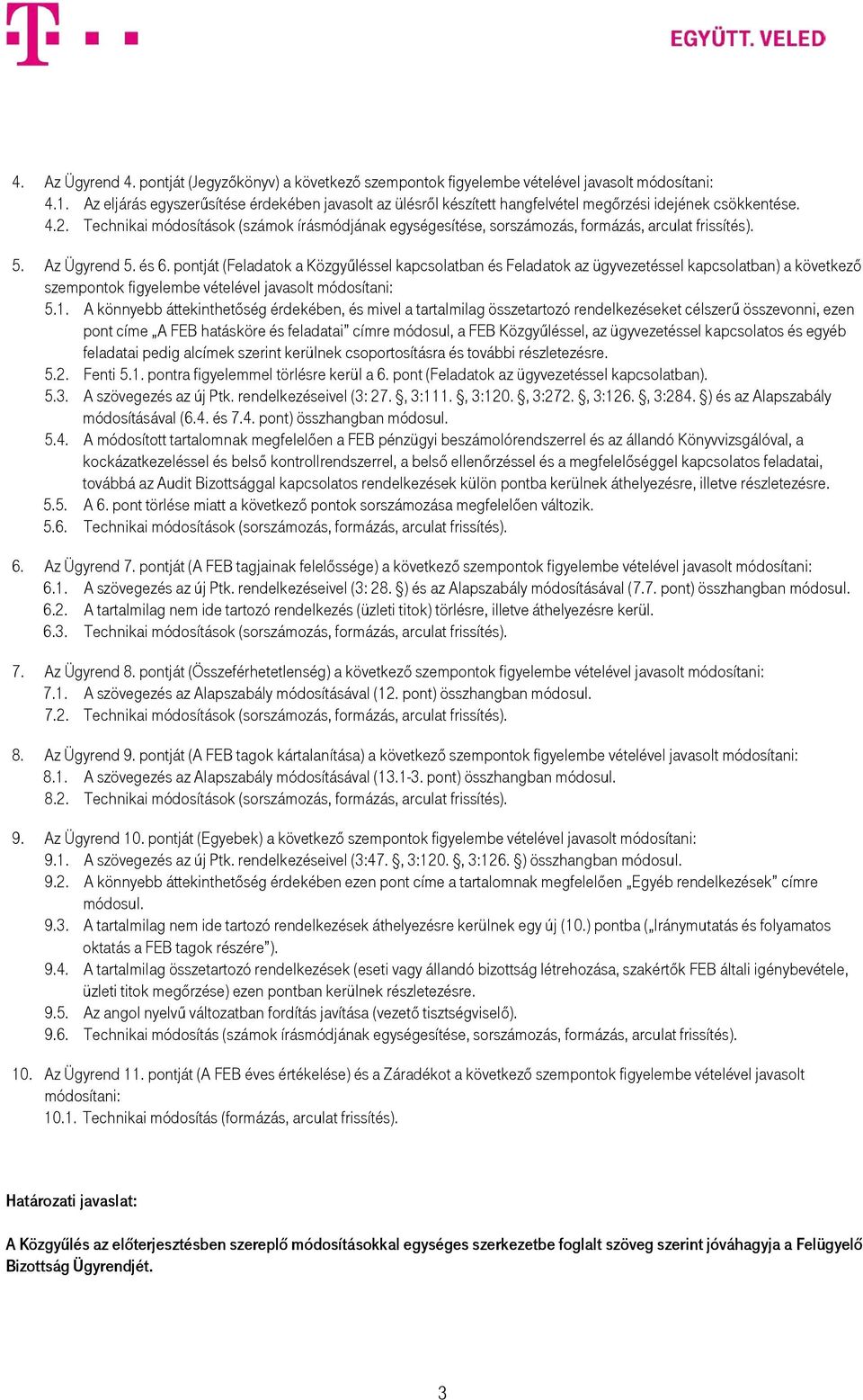 Technikai módosítások (számok írásmódjának egységesítése, sorszámozás, formázás, arculat frissítés). 5. Az Ügyrend 5. és 6.