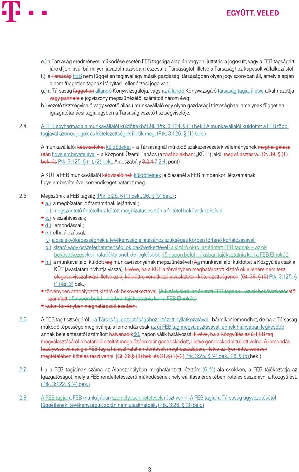 ) a Társaság FEB nem független tagjával egy másik gazdasági társaságban olyan jogviszonyban áll, amely alapján a nem független tagnak irányítási, ellenőrzési joga van; g.