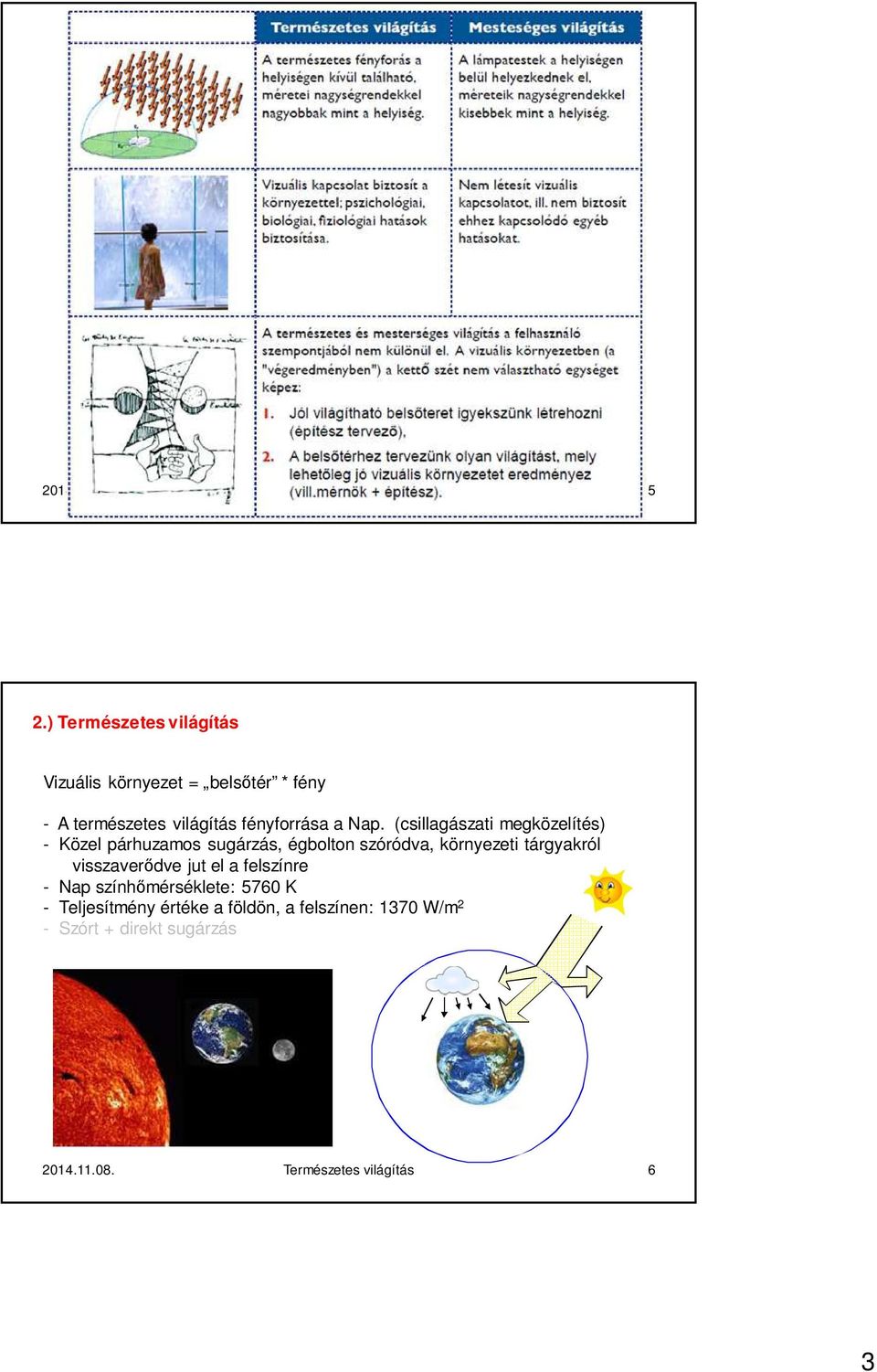(csillagászati megközelítés) - Közel párhuzamos sugárzás, égbolton szóródva, környezeti tárgyakról
