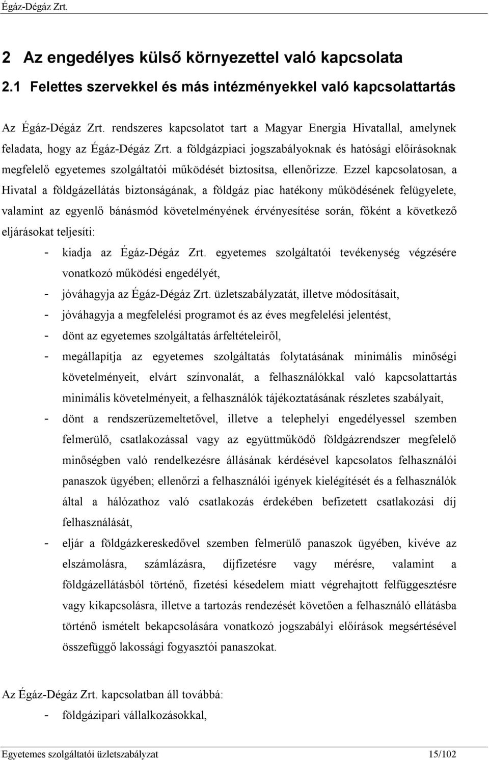 a földgázpiaci jogszabályoknak és hatósági előírásoknak megfelelő egyetemes szolgáltatói működését biztosítsa, ellenőrizze.