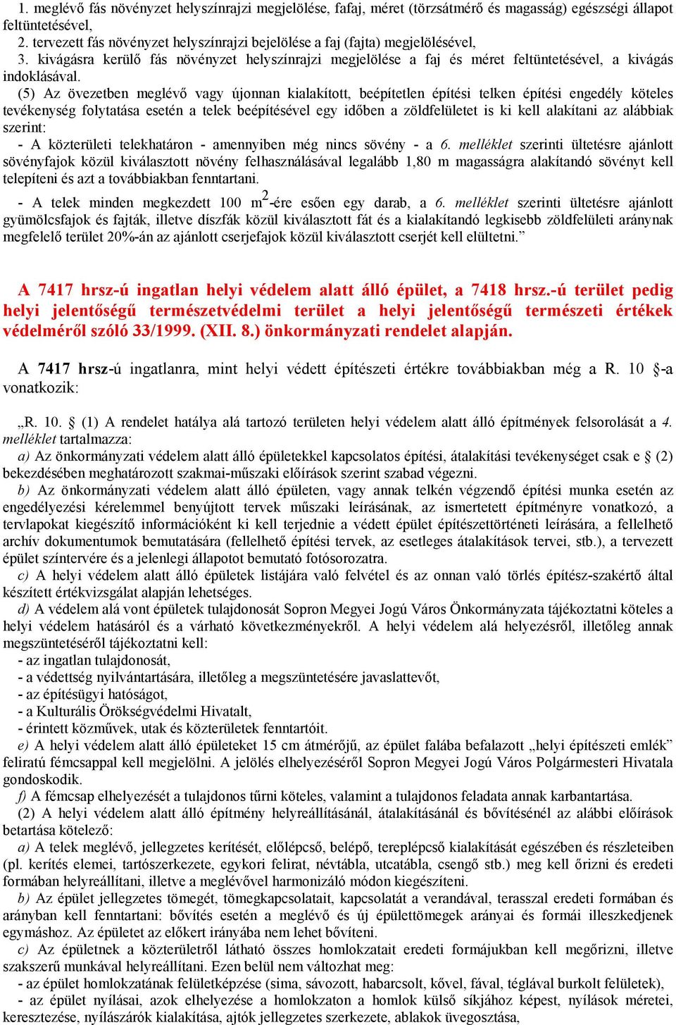 alakítani az alábbiak szerint: - A közterületi telekhatáron - amennyiben még nincs sövény - a 6.