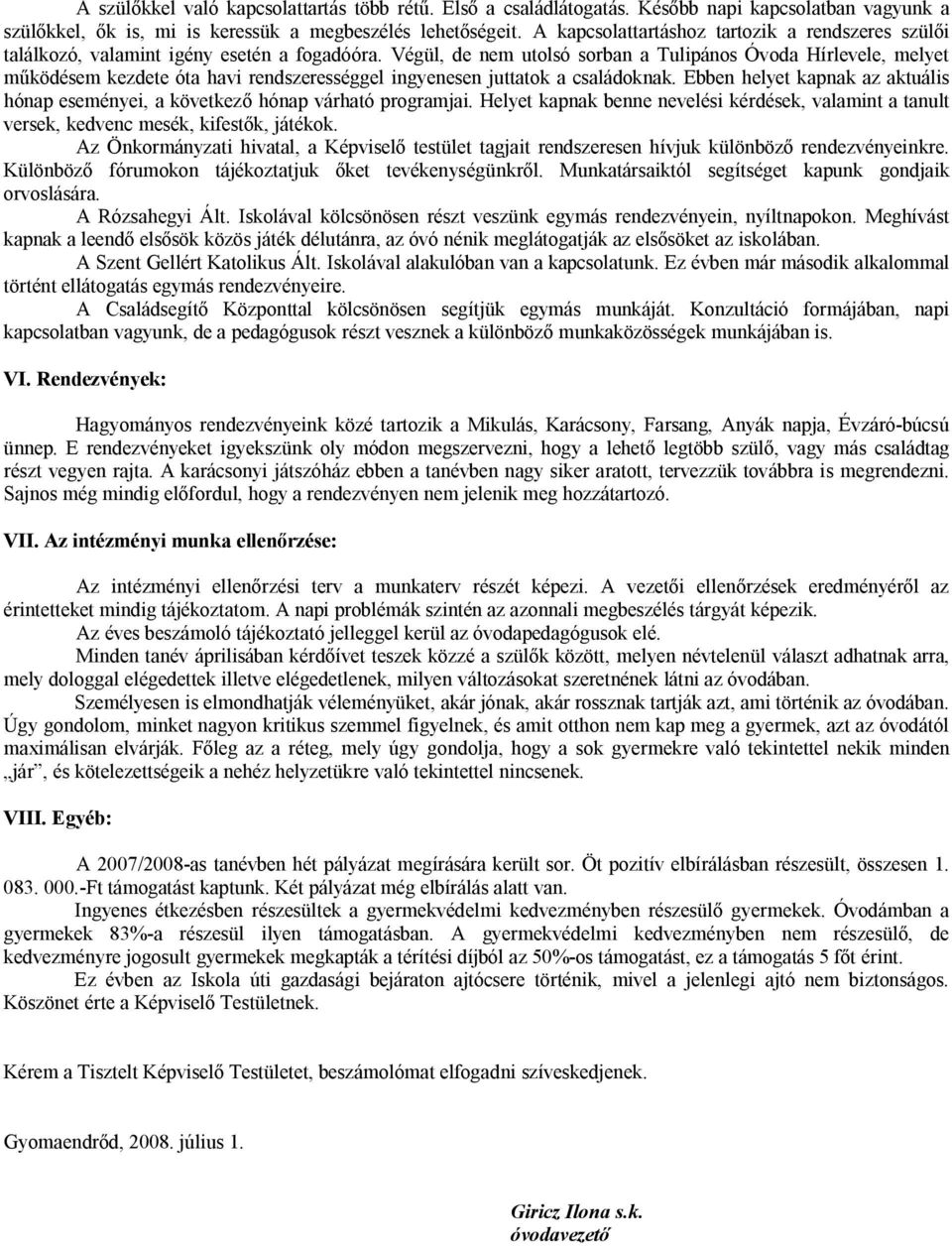 Végül, de nem utolsó sorban a Tulipános Óvoda Hírlevele, melyet működésem kezdete óta havi rendszerességgel ingyenesen juttatok a családoknak.