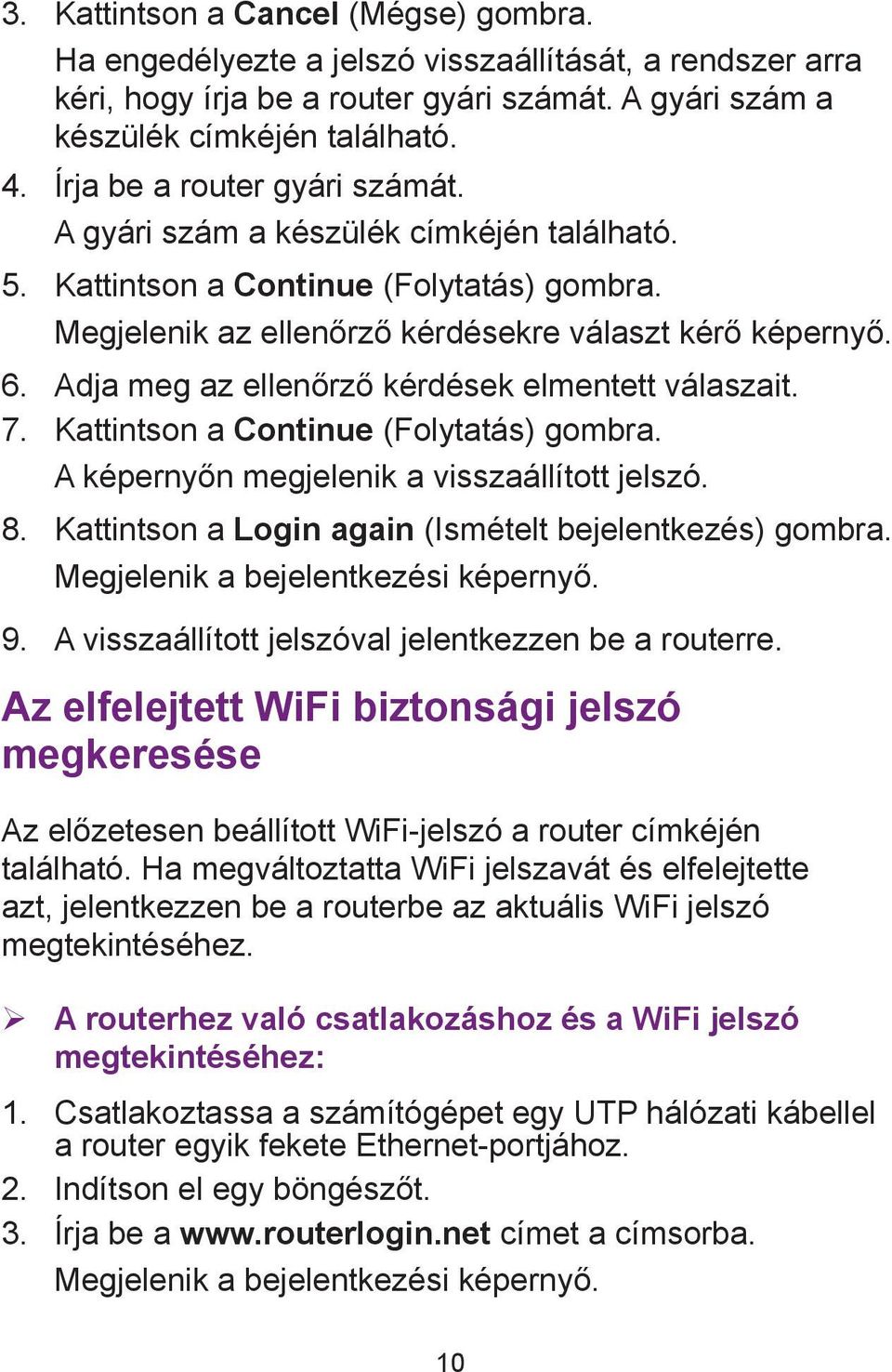 Adja meg az ellenőrző kérdések elmentett válaszait. 7. Kattintson a Continue (Folytatás) gombra. A képernyőn megjelenik a visszaállított jelszó. 8.