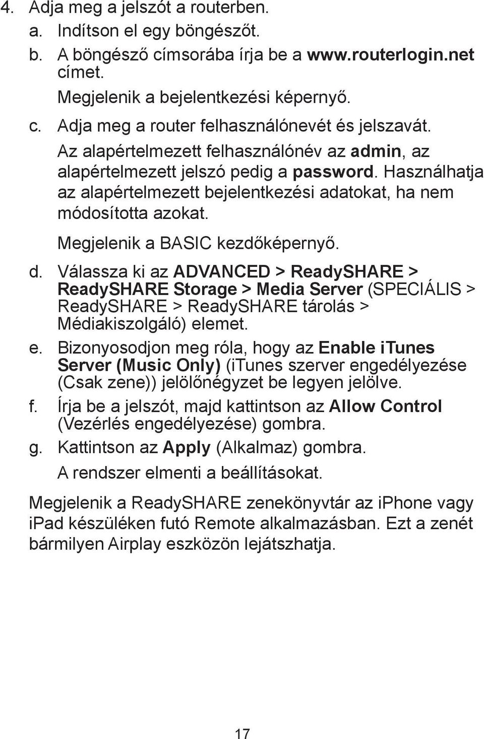 Megjelenik a BASIC kezdőképernyő. d. Válassza ki az ADVANCED > ReadySHARE > ReadySHARE Storage > Media Server (SPECIÁLIS > ReadySHARE > ReadySHARE tárolás > Médiakiszolgáló) el