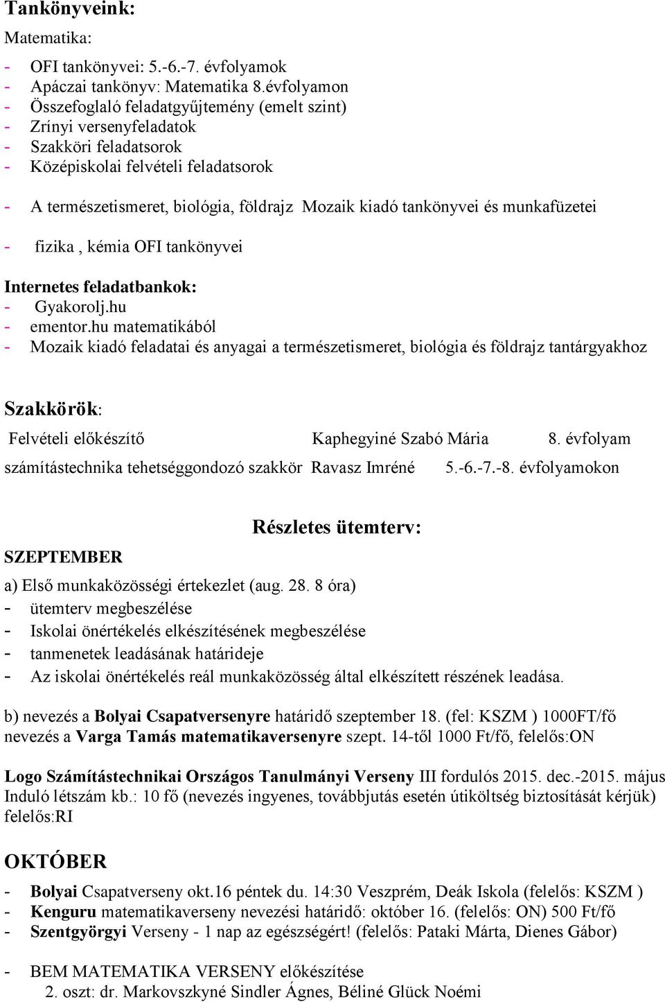 tankönyvei és munkafüzetei - fizika, kémia OFI tankönyvei Internetes feladatbankok: - Gyakorolj.hu - ementor.