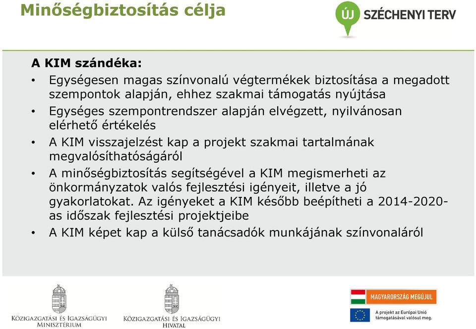 tartalmának megvalósíthatóságáról A minőségbiztosítás segítségével a KIM megismerheti az önkormányzatok valós fejlesztési igényeit, illetve a jó