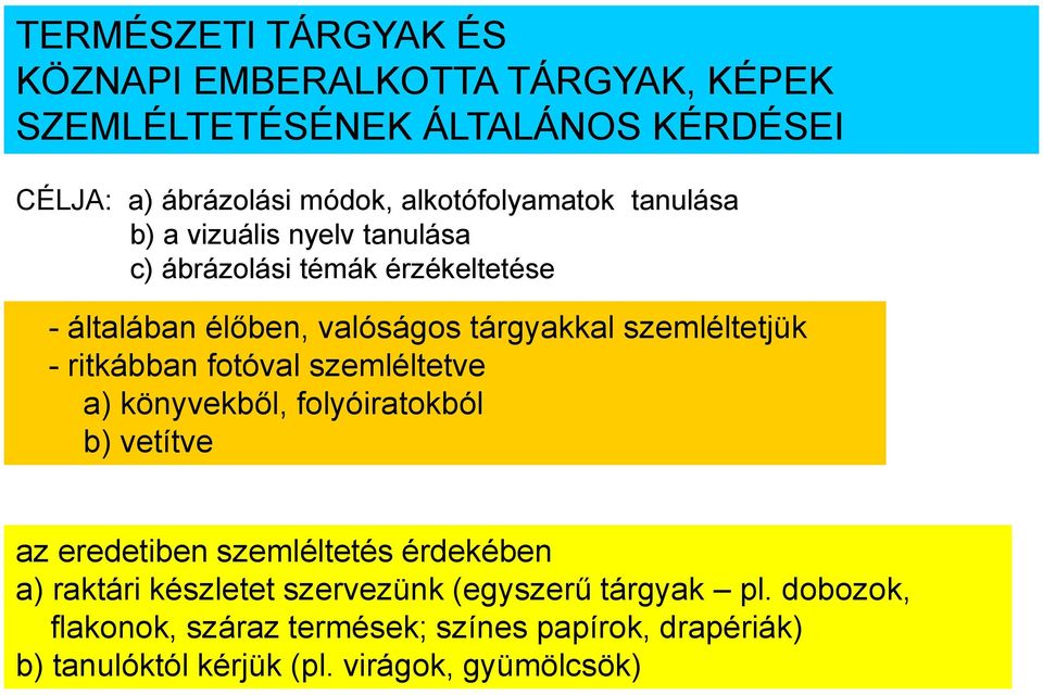 szemléltetjük - ritkábban fotóval szemléltetve a) könyvekből, folyóiratokból b) vetítve az eredetiben szemléltetés érdekében a)