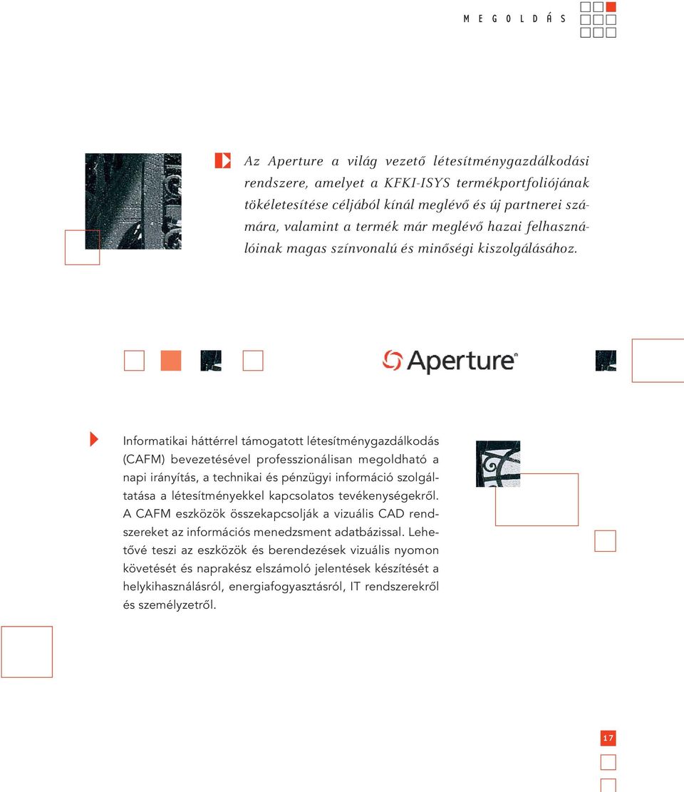 Informatikai háttérrel támogatott létesítménygazdálkodás (CAFM) bevezetésével professzionálisan megoldható a napi irányítás, a technikai és pénzügyi információ szolgáltatása a létesítményekkel