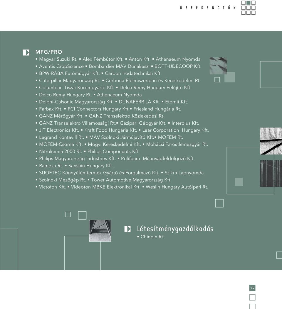 Athenaeum Nyomda Delphi-Calsonic Magyarország Kft. DUNAFERR LA Kft. Eternit Kft. Farbax Kft. FCI Connectors Hungary Kft. Friesland Hungária Rt. GANZ Mérôgyár Kft. GANZ Transelektro Közlekedési Rt.